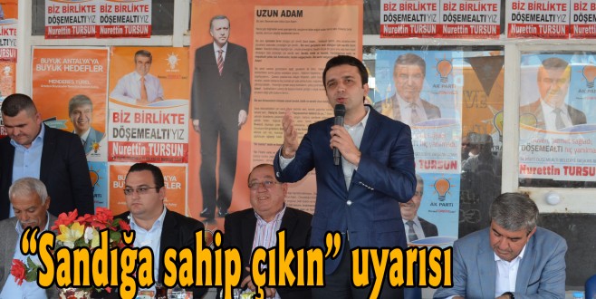 “Sandığa sahip çıkın” uyarısı