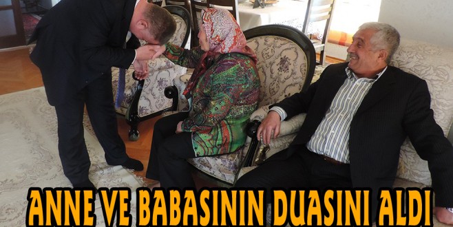 SEÇİM ÇALIŞMALARINA ANNE VE BABASININ DUASINI ALARAK BAŞLADI