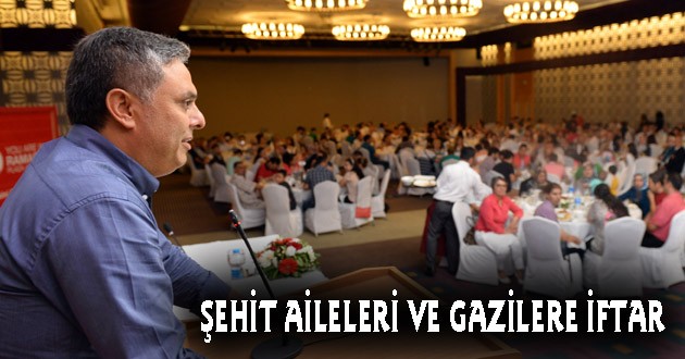 ŞEHİT AİLELERİ VE GAZİLERE İFTAR