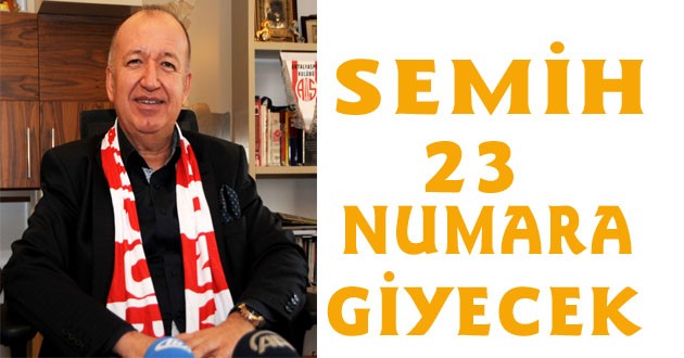 SEMİH ANTALYASPOR’DA 23 NUMARA GİYECEK