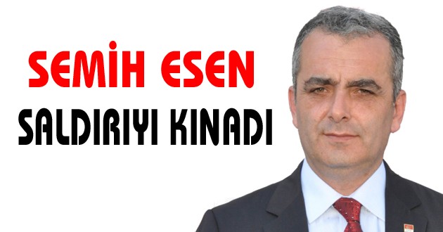 Semih Esen saldırıyı Ankara’daki kınadı