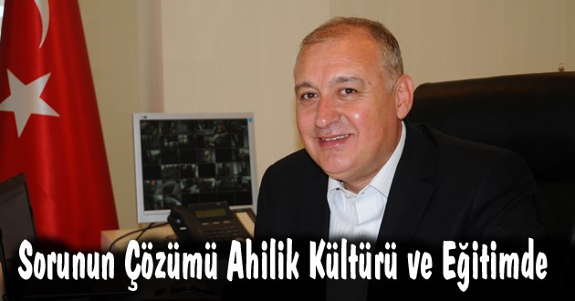 Sevimçok, “Sorunun Çözümü Ahilik Kültürü ve Eğitimde!”