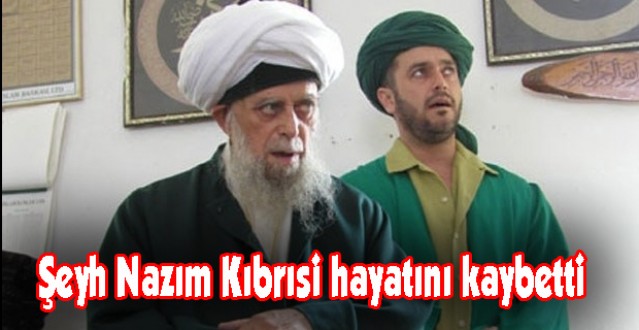 Şeyh Nazım Kıbrısi hayatını kaybetti