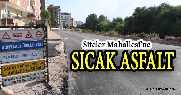 SİTELER MAHALLESİ’NE SICAK ASFALT