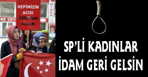 Sp Kadın Kolları: Bir Gecede Kanun Çıkaran Hükümet, İdamı Geri Getirsin