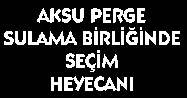 SULAMA BİRLİĞİNDE SEÇİM HEYECANI