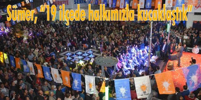 Sümer, “19 ilçede halkımızla kucaklaştık”