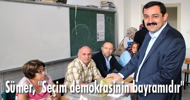 Sümer, "Seçim demokrasinin bayramıdır"