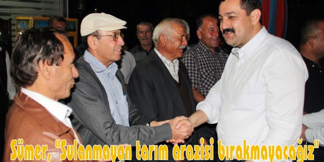 Sümer, "Sulanmayan tarım arazisi bırakmayacağız"