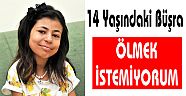 14 Yaşındaki Büşra: Organ Beklerken Ölmek İstemiyorum