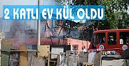 2 KATLI EV KÜL OLDU