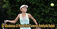 20. Uluslararası 23 Nisan Tenis Turnuvası Antalya'da Başladı