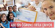 430 BİN ÖĞRENCİ TATİLE ÇIKIYOR