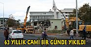 63 YILLIK CAMİ BİR GÜNDE YIKILDI