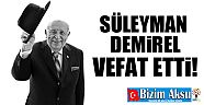 9. Cumhurbaşkanı Süleyman Demirel vefat etti