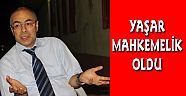 AHMET YAŞAR MAHKEMELİK OLDU