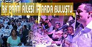 AK PARTİ AİLESİ İFTARDA BULUŞTU