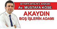 “Akaydın, boş işlerin adamı!..”