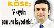 “Akaydın şuurunu kaybetmiş!..”