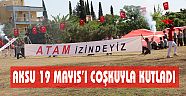 AKSU 19 MAYIS’I COŞKUYLA KUTLADI