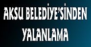 AKSU BELEDİYE'SİNDEN YALANLAMA