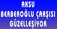 AKSU BELEDİYESİ BERBEROĞLU ÇARŞISINI EXPO2016'YA HAZIRLAYACAK
