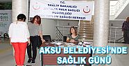 AKSU BELEDİYESİ’NDE SAĞLIK GÜNÜ