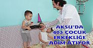 AKSU’DA 405 ÇOCUK ERKEKLİĞE ADIM ATIYOR