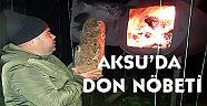 AKSU’DA ÇİFTÇİLER DON NÖBETİNDE