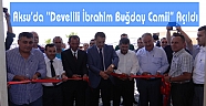 Aksu’da “Develili İbrahim Buğday Camii” Açýldý