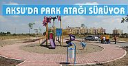 AKSU’DA PARK ATAĞI SÜRÜYOR