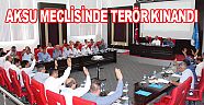 AKSU MECLİSİNDE TERÖR KINANDI