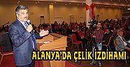 ALANYA’DA ÇELİK İZDİHAMI