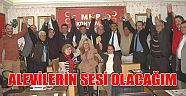 ALEVİ’LERİN SESİ OLACAĞIM