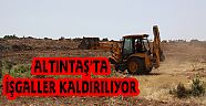 ALTINTAŞ’TA İŞGALLER KALDIRILIYOR