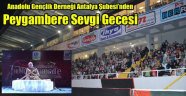 Anadolu Gençlik Derneği Antalya Şubesi’nden Peygambere Sevgi Gecesi