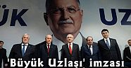 Ankara'da 'Büyük Uzlaşı' imzası