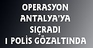  Antalya'da Bir Polis Memuru Gözaltında