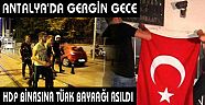 ANTALYA'DA GERGİN GECE