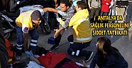 ANTALYA'DA SAĞLIK PERSONELİNE ŞİDDET TATBİKATI