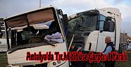 Antalya'da Tır Midibüse Çarptı: 1 Yaralı