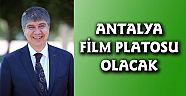 ANTALYA FİLM PLATOSU OLACAK