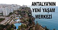 ANTALYA’NIN YENİ YAŞAM MERKEZİ