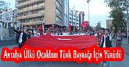 Antalya Ülkü Ocakları Türk Bayrağı İçin Yürüdü