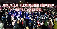 ANTALYALILAR MURATPAŞA KENT MEYDANINDA YENİ YILA COŞKULU GİRDİ