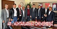 Arı: Muhtarlarımızı çok önemsiyoruz