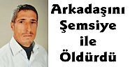 Arkadaşını Şemsiye ile Öldürdü