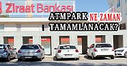 ATMPARK NE ZAMAN TAMAMLANACAK