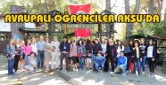 AVRUPALI ÖĞRENCİLER AKSU’DA