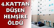 AYLİN HEMŞİRE 4.KATTAN DÜŞEREK ÖLDÜ